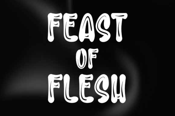 The Unmistakable Allure of the Feast of Flesh Typeface